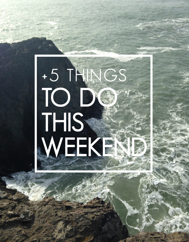 5 things to do this weekend
