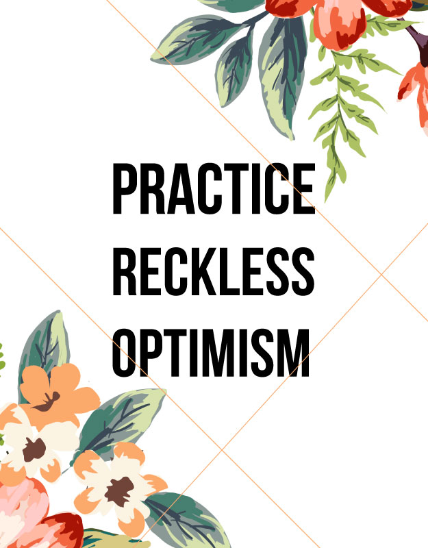 practice reckless optimism