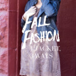 Fall Fashion: 1 Jacket, 3 Ways